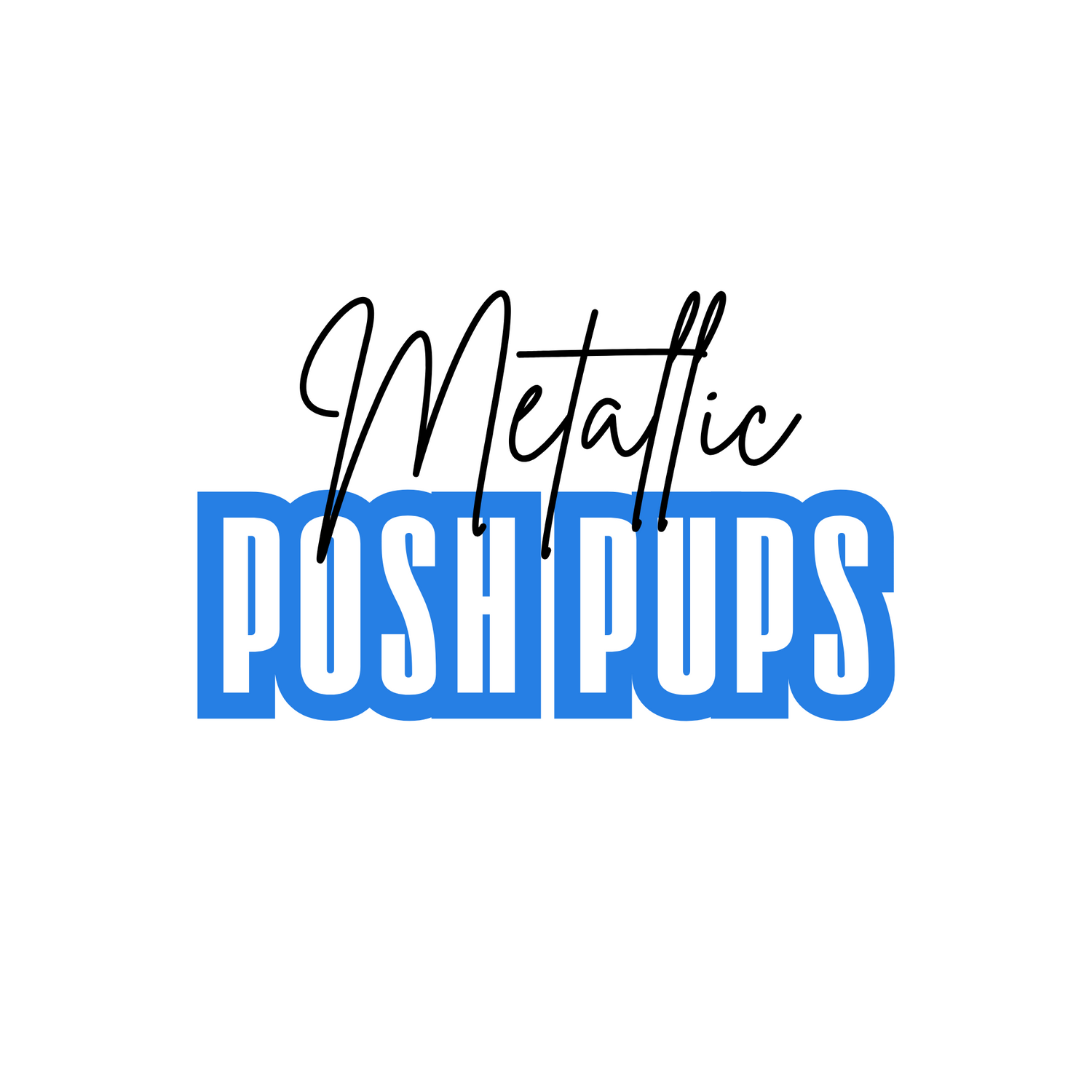 Metallic Posh Pups