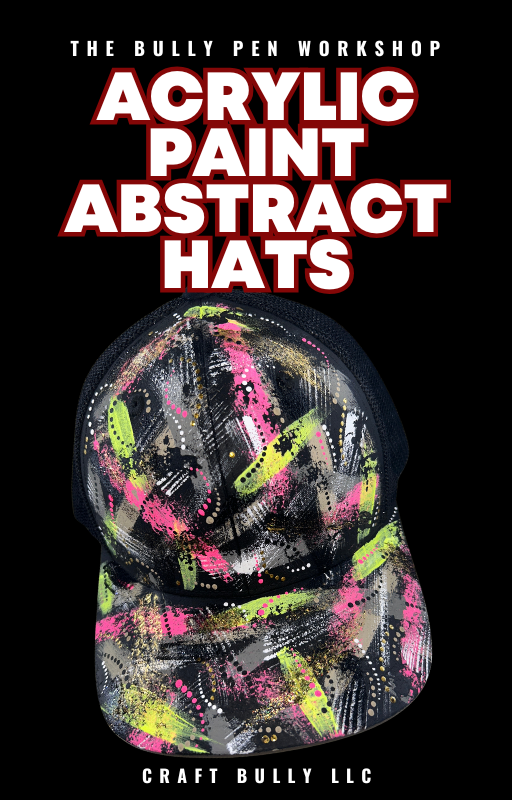 The Bully Pen: Acrylic Paint Abstract Hat Workshop