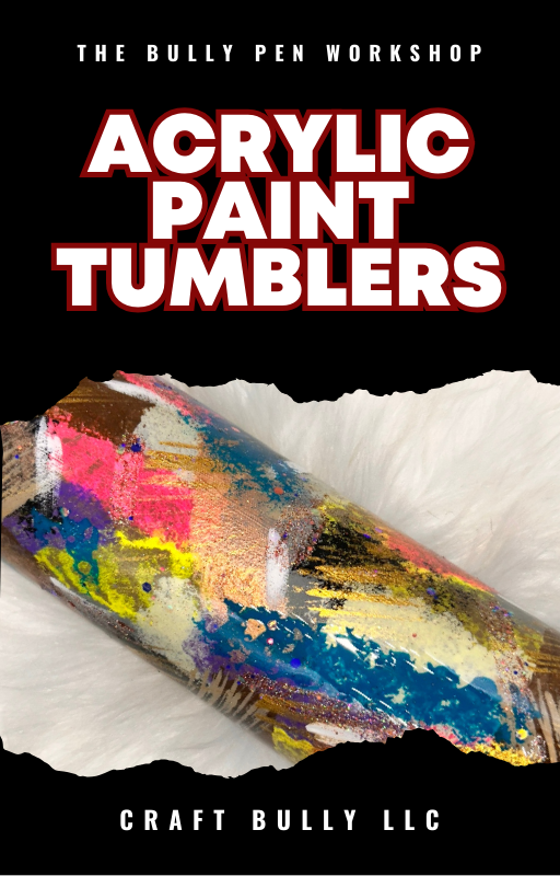 Bully Pen Workshop Craft Bully Acrylic Paint Tumblers