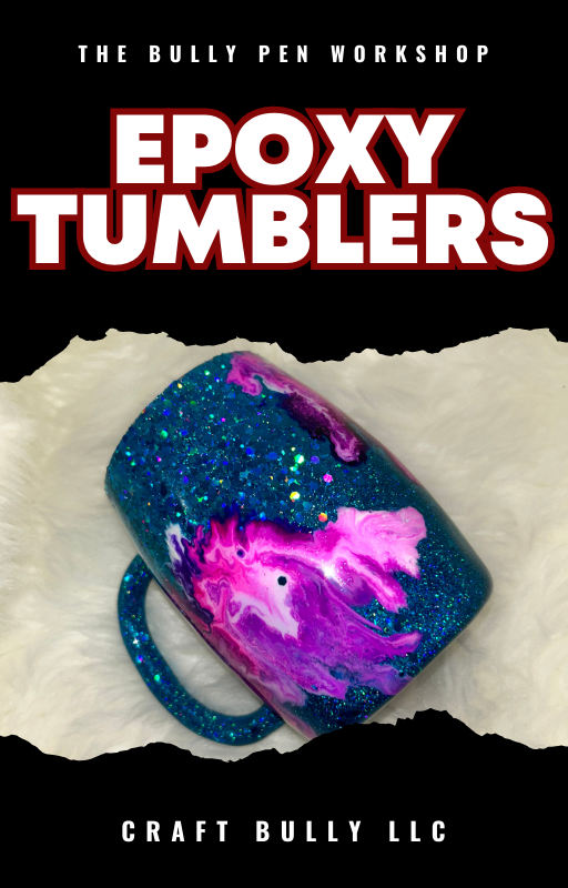 Bully Pen Workshop Epoxy Tumblers Craft Bully