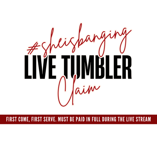 #sheisbanging Live Tumbler Claim